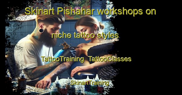 Skinart Pishahar workshops on niche tattoo styles | TattooTraining | TattooClasses | SkinartTraining-Nigeria