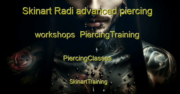 Skinart Radi advanced piercing workshops | PiercingTraining | PiercingClasses | SkinartTraining-Nigeria