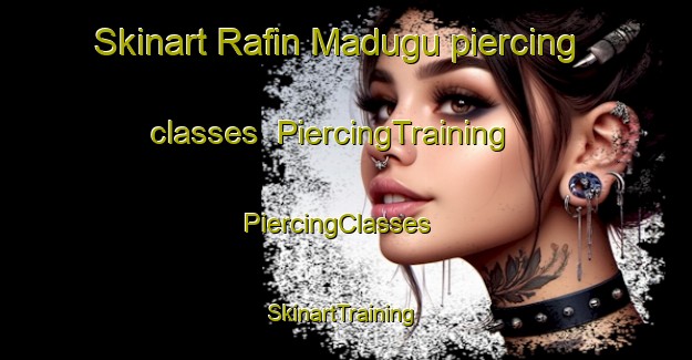 Skinart Rafin Madugu piercing classes | PiercingTraining | PiercingClasses | SkinartTraining-Nigeria