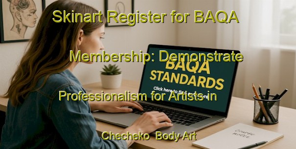 Skinart Register for BAQA Membership: Demonstrate Professionalism for Artists in Checheko | Body Art Qualification Authority | BAQA-Nigeria