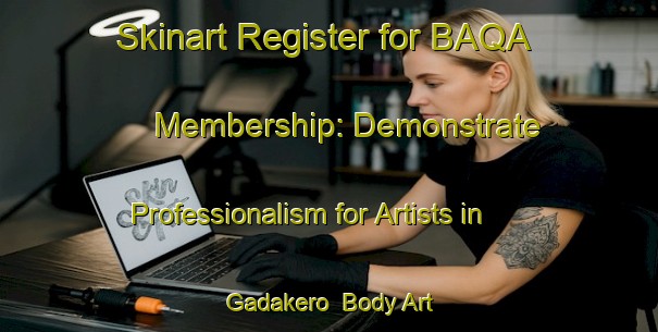 Skinart Register for BAQA Membership: Demonstrate Professionalism for Artists in Gadakero | Body Art Qualification Authority | BAQA-Nigeria