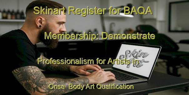 Skinart Register for BAQA Membership: Demonstrate Professionalism for Artists in Onsa | Body Art Qualification Authority | BAQA-Nigeria