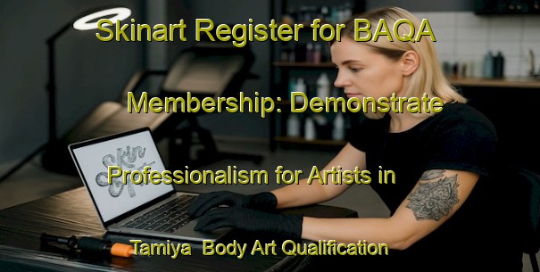Skinart Register for BAQA Membership: Demonstrate Professionalism for Artists in Tamiya | Body Art Qualification Authority | BAQA-Nigeria
