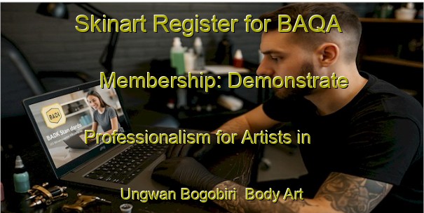 Skinart Register for BAQA Membership: Demonstrate Professionalism for Artists in Ungwan Bogobiri | Body Art Qualification Authority | BAQA-Nigeria