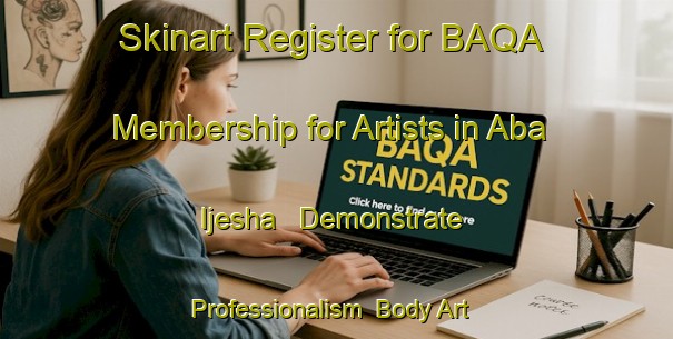 Skinart Register for BAQA Membership for Artists in Aba Ijesha - Demonstrate Professionalism | Body Art Qualification Authority | BAQA-Nigeria