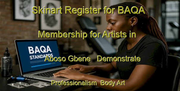Skinart Register for BAQA Membership for Artists in Aboso Gbene - Demonstrate Professionalism | Body Art Qualification Authority | BAQA-Nigeria