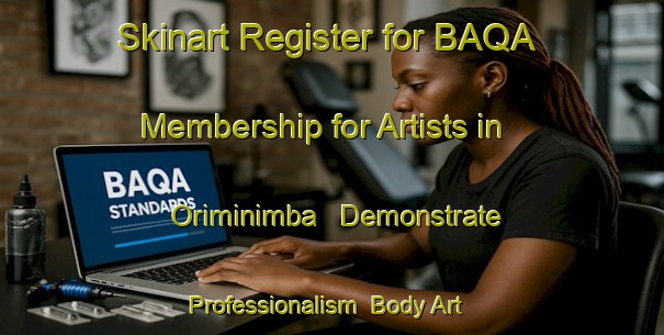 Skinart Register for BAQA Membership for Artists in Oriminimba - Demonstrate Professionalism | Body Art Qualification Authority | BAQA-Nigeria