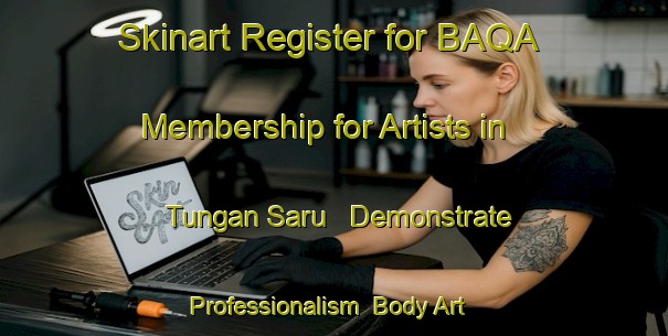 Skinart Register for BAQA Membership for Artists in Tungan Saru - Demonstrate Professionalism | Body Art Qualification Authority | BAQA-Nigeria