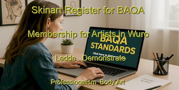 Skinart Register for BAQA Membership for Artists in Wuro Ledde - Demonstrate Professionalism | Body Art Qualification Authority | BAQA-Nigeria