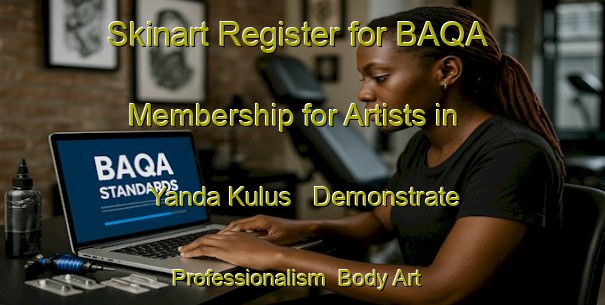 Skinart Register for BAQA Membership for Artists in Yanda Kulus - Demonstrate Professionalism | Body Art Qualification Authority | BAQA-Nigeria