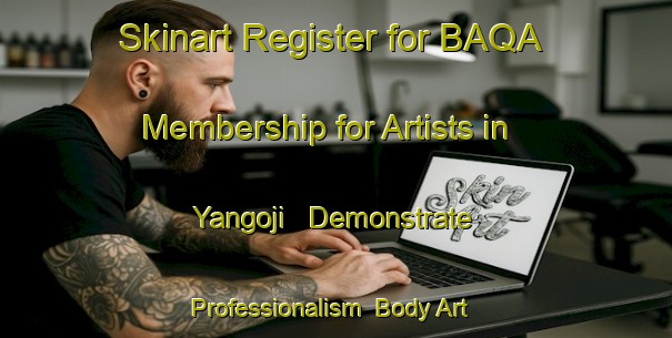 Skinart Register for BAQA Membership for Artists in Yangoji - Demonstrate Professionalism | Body Art Qualification Authority | BAQA-Nigeria