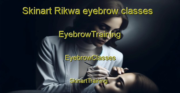 Skinart Rikwa eyebrow classes | EyebrowTraining | EyebrowClasses | SkinartTraining-Nigeria