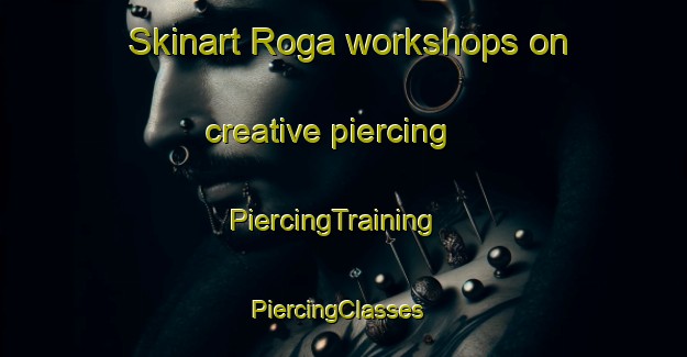 Skinart Roga workshops on creative piercing | PiercingTraining | PiercingClasses | SkinartTraining-Nigeria