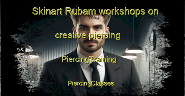 Skinart Rubam workshops on creative piercing | PiercingTraining | PiercingClasses | SkinartTraining-Nigeria