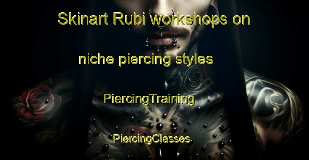 Skinart Rubi workshops on niche piercing styles | PiercingTraining | PiercingClasses | SkinartTraining-Nigeria
