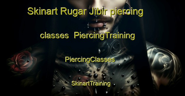 Skinart Rugar Jibir piercing classes | PiercingTraining | PiercingClasses | SkinartTraining-Nigeria