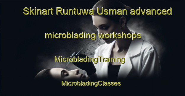 Skinart Runtuwa Usman advanced microblading workshops | MicrobladingTraining | MicrobladingClasses | SkinartTraining-Nigeria