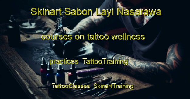 Skinart Sabon Layi Nasarawa courses on tattoo wellness practices | TattooTraining | TattooClasses | SkinartTraining-Nigeria