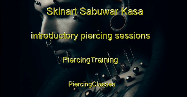 Skinart Sabuwar Kasa introductory piercing sessions | PiercingTraining | PiercingClasses | SkinartTraining-Nigeria