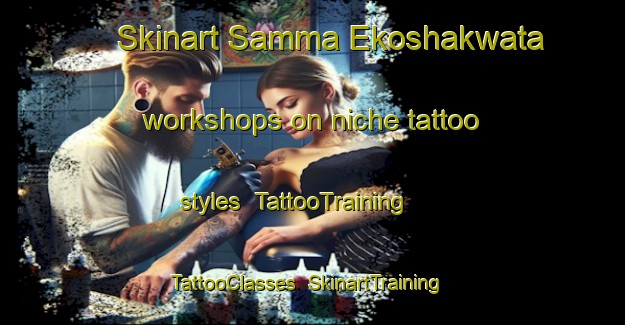Skinart Samma Ekoshakwata workshops on niche tattoo styles | TattooTraining | TattooClasses | SkinartTraining-Nigeria