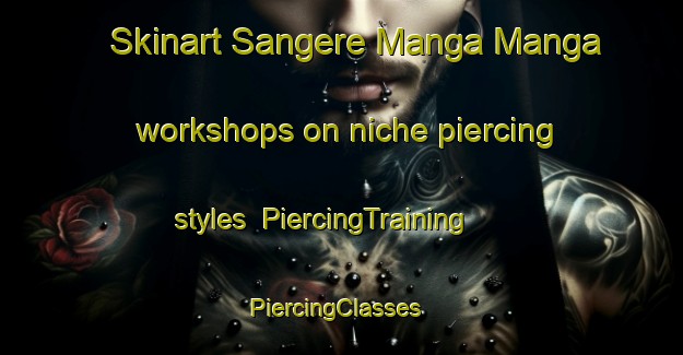 Skinart Sangere Manga Manga workshops on niche piercing styles | PiercingTraining | PiercingClasses | SkinartTraining-Nigeria