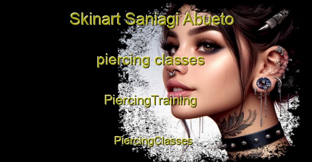 Skinart Saniagi Abueto piercing classes | PiercingTraining | PiercingClasses | SkinartTraining-Nigeria