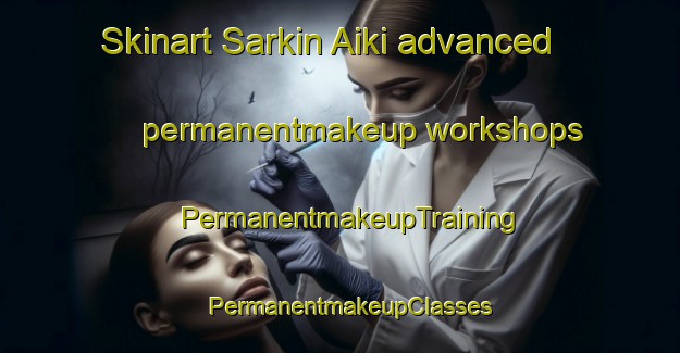 Skinart Sarkin Aiki advanced permanentmakeup workshops | PermanentmakeupTraining | PermanentmakeupClasses | SkinartTraining-Nigeria