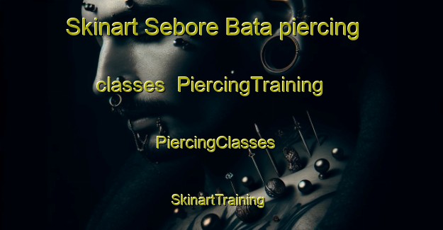 Skinart Sebore Bata piercing classes | PiercingTraining | PiercingClasses | SkinartTraining-Nigeria