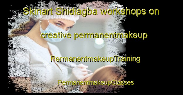 Skinart Shidiagba workshops on creative permanentmakeup | #PermanentmakeupTraining #PermanentmakeupClasses #SkinartTraining-Nigeria