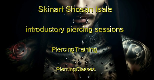 Skinart Shosan Isale introductory piercing sessions | PiercingTraining | PiercingClasses | SkinartTraining-Nigeria