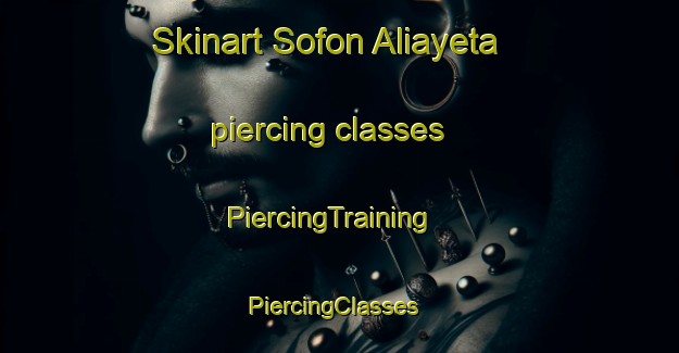 Skinart Sofon Aliayeta piercing classes | PiercingTraining | PiercingClasses | SkinartTraining-Nigeria