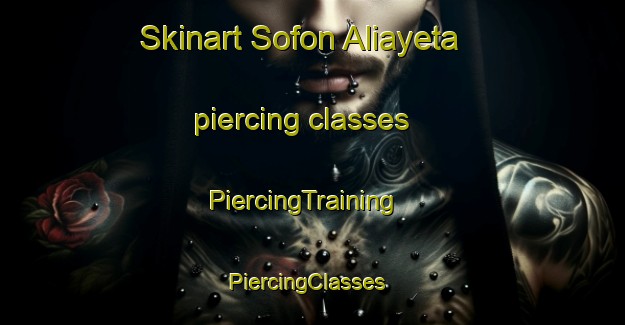 Skinart Sofon Aliayeta piercing classes | PiercingTraining | PiercingClasses | SkinartTraining-Nigeria