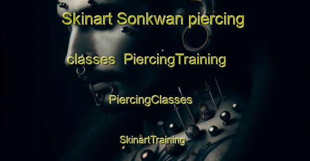 Skinart Sonkwan piercing classes | PiercingTraining | PiercingClasses | SkinartTraining-Nigeria