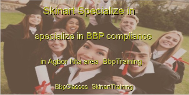 Skinart Specialize in specialize in BBP compliance in Agbor Nta area | BbpTraining | BbpClasses | SkinartTraining-Nigeria