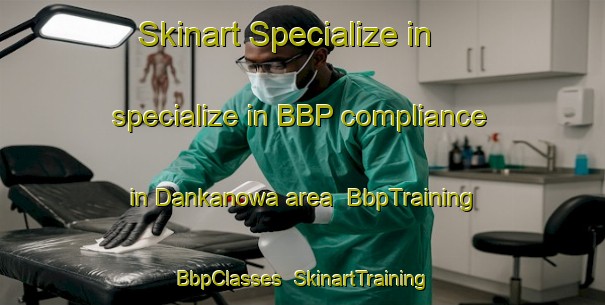 Skinart Specialize in specialize in BBP compliance in Dankanowa area | BbpTraining | BbpClasses | SkinartTraining-Nigeria