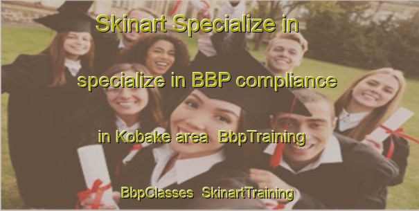 Skinart Specialize in specialize in BBP compliance in Kobake area | BbpTraining | BbpClasses | SkinartTraining-Nigeria