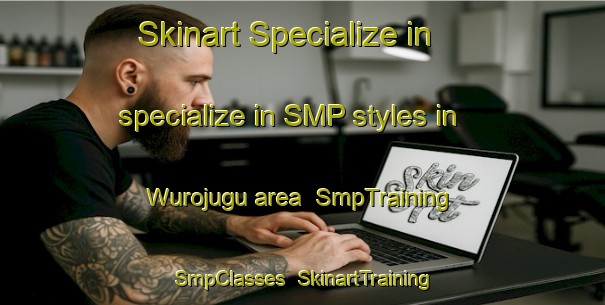 Skinart Specialize in specialize in SMP styles in Wurojugu area | SmpTraining | SmpClasses | SkinartTraining-Nigeria