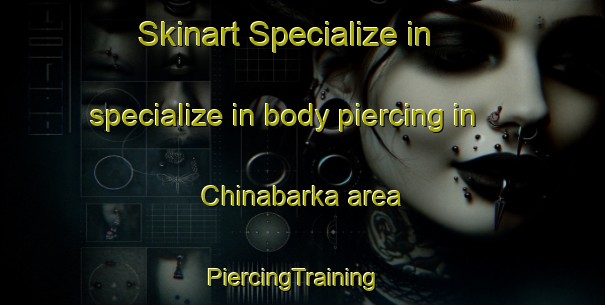 Skinart Specialize in specialize in body piercing in Chinabarka area | PiercingTraining | PiercingClasses | SkinartTraining-Nigeria