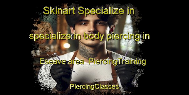 Skinart Specialize in specialize in body piercing in Eseave area | #PiercingTraining #PiercingClasses #SkinartTraining-Nigeria