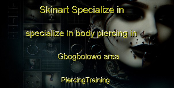 Skinart Specialize in specialize in body piercing in Gbogbolowo area | #PiercingTraining #PiercingClasses #SkinartTraining-Nigeria