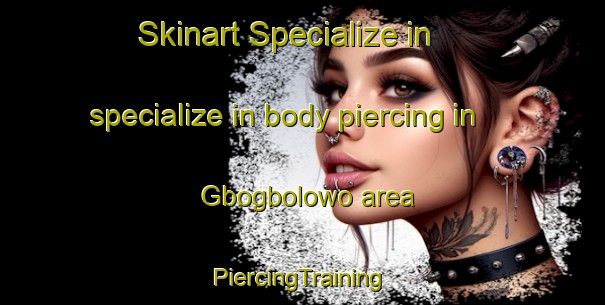 Skinart Specialize in specialize in body piercing in Gbogbolowo area | #PiercingTraining #PiercingClasses #SkinartTraining-Nigeria