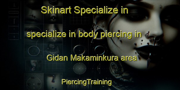 Skinart Specialize in specialize in body piercing in Gidan Makaminkura area | PiercingTraining | PiercingClasses | SkinartTraining-Nigeria