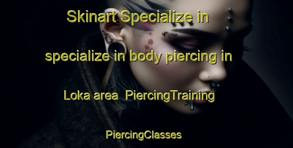 Skinart Specialize in specialize in body piercing in Loka area | PiercingTraining | PiercingClasses | SkinartTraining-Nigeria