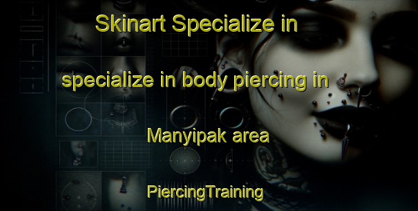 Skinart Specialize in specialize in body piercing in Manyipak area | #PiercingTraining #PiercingClasses #SkinartTraining-Nigeria