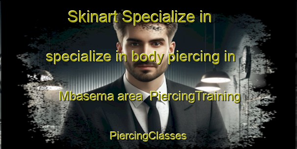 Skinart Specialize in specialize in body piercing in Mbasema area | #PiercingTraining #PiercingClasses #SkinartTraining-Nigeria