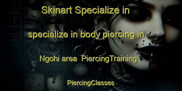 Skinart Specialize in specialize in body piercing in Ngohi area | #PiercingTraining #PiercingClasses #SkinartTraining-Nigeria