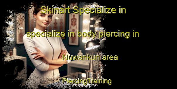 Skinart Specialize in specialize in body piercing in Nuwankun area | #PiercingTraining #PiercingClasses #SkinartTraining-Nigeria