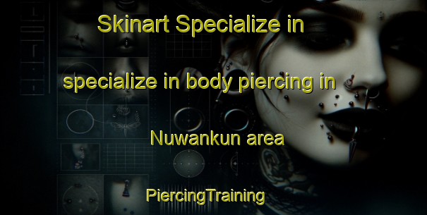 Skinart Specialize in specialize in body piercing in Nuwankun area | PiercingTraining | PiercingClasses | SkinartTraining-Nigeria