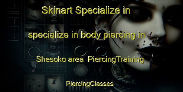 Skinart Specialize in specialize in body piercing in Shesoko area | PiercingTraining | PiercingClasses | SkinartTraining-Nigeria