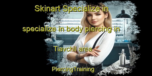 Skinart Specialize in specialize in body piercing in Tiavchil area | PiercingTraining | PiercingClasses | SkinartTraining-Nigeria